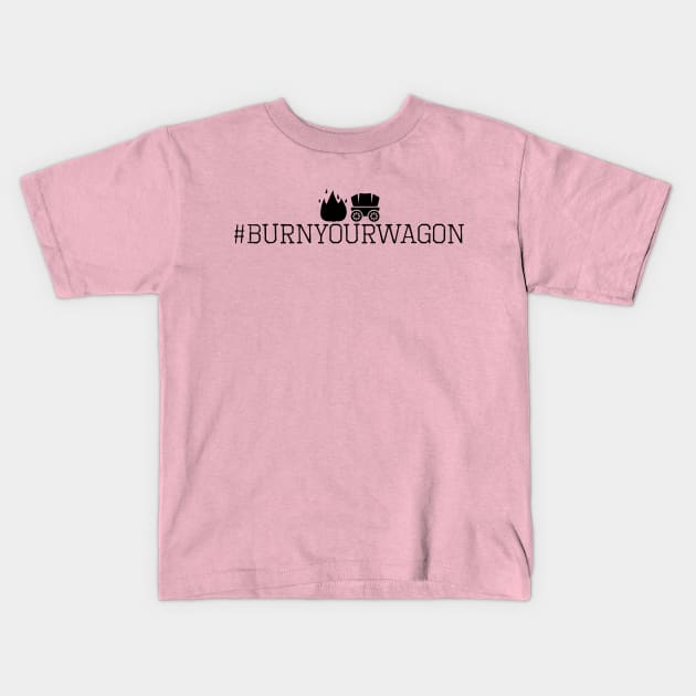 #hugsandbacon - Burn Your Wagon Kids T-Shirt by Caveman